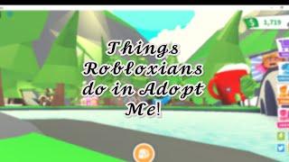 Things Robloxians do in Adopt Me!! | Fxtima