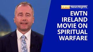Movie Produced & Directed by EWTN Ireland Office Tackles Spiritual Warfare | EWTN News Nightly