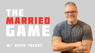 The Married Game w/ Keith Yackey - Man on a Mission Episode 6