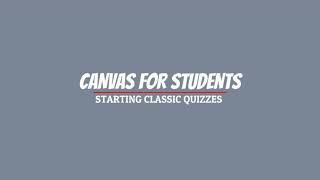 Canvas For Students Starting Classic Quizzes