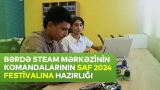 Bərdə STEAM mərkəzinin komandalarının SAF 2024 festivalına hazırlığı davam edir