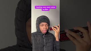 Hearing your own voice be like..