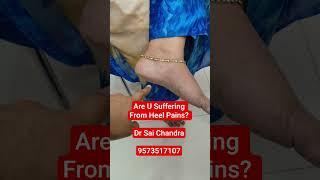 Are U Suffering From Heel Pains? Dr Sai Chandra ..9573517107