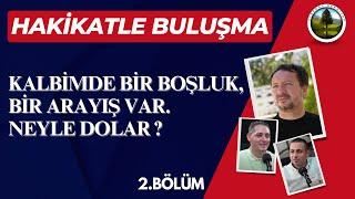 HAKİKATLE BULUŞMA: 2.Bölüm: Kalbimde Bir Boşluk, Bir Arayış Var. Neyle dolar ? | Synergy Kendiyas |