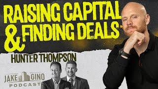 Raising Capital & Finding Deals: Hunter Thompson’s Guide to Real Estate Success |Jake & Gino Podcast