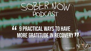 9 Practical Ways to Have More Gratitude in Recovery [Sober Now Podcast]