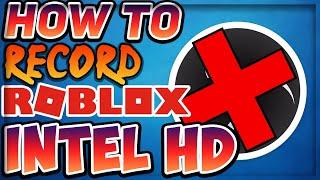 HOW TO RECORD ROBLOX WITH INTEL HD GRAPHICS!!! NO OBS