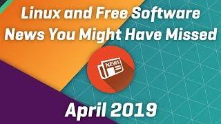 Linux and FOSS News You Might Have Missed - April 2019