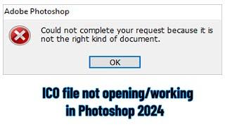 Photoshop 2024 ICO (icon) file not opening/working