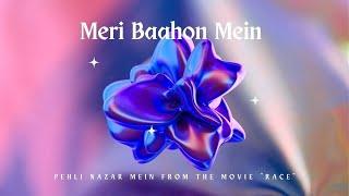 Meri Baahon Mein - ARISTA TALUKDAR, ZHYKEL | Pehli Nazar Mein From The Movie "Race"