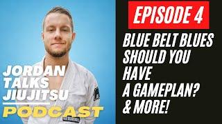 Jordan Talks Jiujtisu Episode 4: Blue Belt Blues, Should You Have A Game Plan? & More!