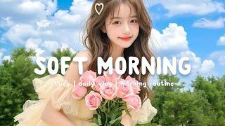 Soft Morning Vibes ️ | Chill & Positive Music to Start Your Day Right | Chill Life Music