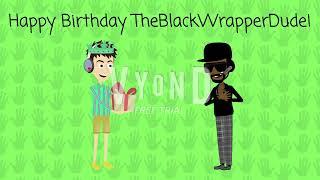 Happy Birthday @TheBlackWrapperDude!