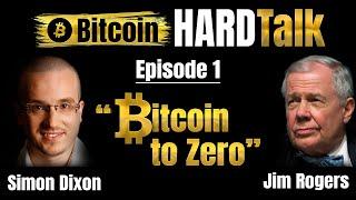 Bitcoin To Zero Debate | Jim Rogers Vs Simon Dixon | #BitcoinHardTalk Ep.1