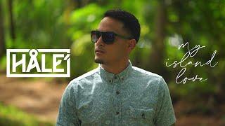 Håle’ – “My Island Love” [Official Video]