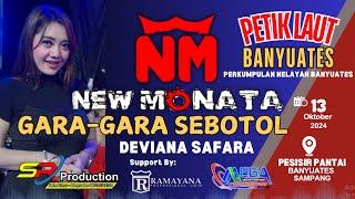 GARA GARA SEBOTOL || DEVIANA SAFARA || New MONATA || PETIK LAUT BANYUATES 2024