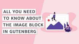 A Guide to Image Block in Gutenberg