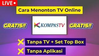  Live! Tanpa Aplikasi! Cara Menonton TV Online KOMPAS TV Live Streaming Gratis