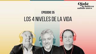 Ep.35 | Los 4 niveles de la vida | Ojalá lo hubiera sabido antes