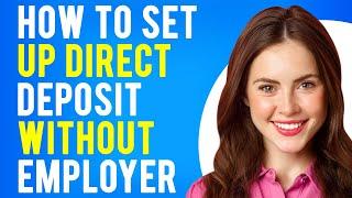 How to Set Up Direct Deposit Without Employer (A Step-by-Step Guide)