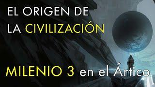 El Misterio del Origen de la Civilización - Milenio 3 en el Ártico