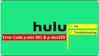 Fix Hulu Error p-dev 301 & p-dev 320