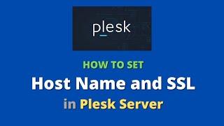 How to change hostname and enable SSL in Plesk Server