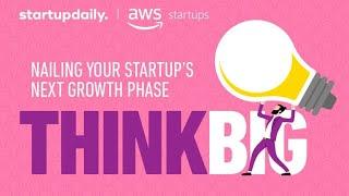 Think Big: Nailing Your Startup's Next Growth Phase