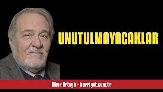 İLBER ORTAYLI: UNUTULMAYACAKLAR - SESLİ KÖŞE YAZISI