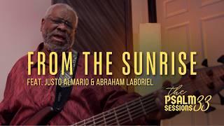 "From The Sunrise" (feat. Abe Laboriel & Justo Almario) | Psalm 33 Sessions