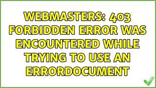 Webmasters: 403 Forbidden error was encountered while trying to use an ErrorDocument