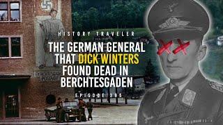 The German General That Dick Winters Found DEAD in Berchtesgaden!!! | History Traveler Episode 395