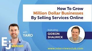 Gideon Shalwick: How To Grow Million Dollar Businesses Selling Services Online