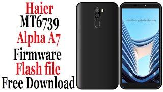 Haier Alpha A7 MT6739 Firmware Flash file free download