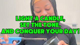 Light a Candle,Set The Tone & Conquer Your Day