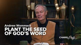 Plant the Seed of God's Word - Andrew Wommack - Charis Daily - Season 2 Ep. 9