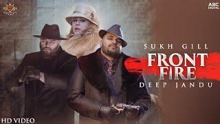 FRONT FIRE - Sukh Gill Ft. Deep Jandu (Official Video) | Latest Punjabi Song 2021