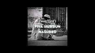 Fiya Hubbun Nasheed (Muffled) ..