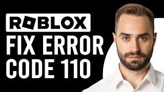 How To Fix Roblox Error Code 110 (What Is Error Code 110 In Roblox?)