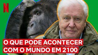 O mundo pode acabar em 2100 | David Attenborough e Nosso Planeta | Netflix Brasil