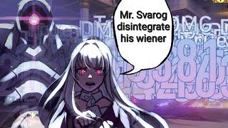 MR SVAROG, DISINTEGRATE HIS WIENER!!!