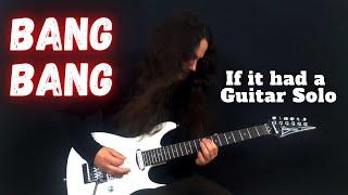 If "Bang Bang" had a Guitar Solo