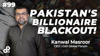 Pakistan's Billionaire Blackout! | Kanwal Masroor, CEO CxO Global Forum | Podcast # 99