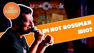 I'm Not BOSSMAN You IDIOT | Ahmed Ibrahim | The Blackout