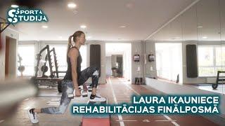 Laura Ikauniece rehabilitācijas finālposmā