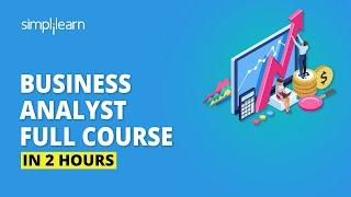 Business Analyst Full Course In 2 Hours | Business Analyst Training For Beginners | Simplilearn