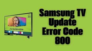 How To Resolve Samsung TV Update Error Code 800?