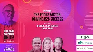 The Focus Factor: Driving B2B Success | Renegade Marketers Unite #422