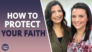 HOW TO PROTECT YOUR FAITH