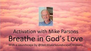 Breathe in God's Love (Extended) | Activation with Mike Parsons